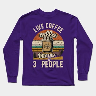 I like coffee and maybe 3 people Long Sleeve T-Shirt